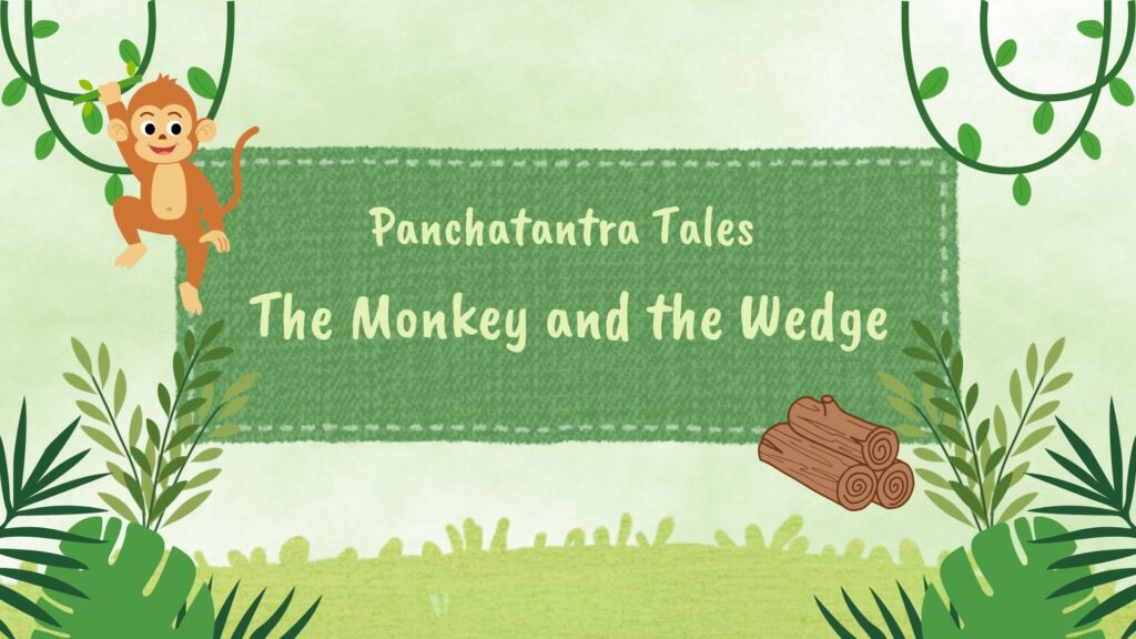 Panchatantra tales, monkey and the log. monkey and the wedge, moral stories for kids, bedtime stories for kids, stories, panchatantra stories